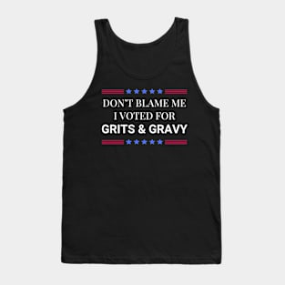 Don't Blame Me I Voted For Your Grits and Gravy Tank Top